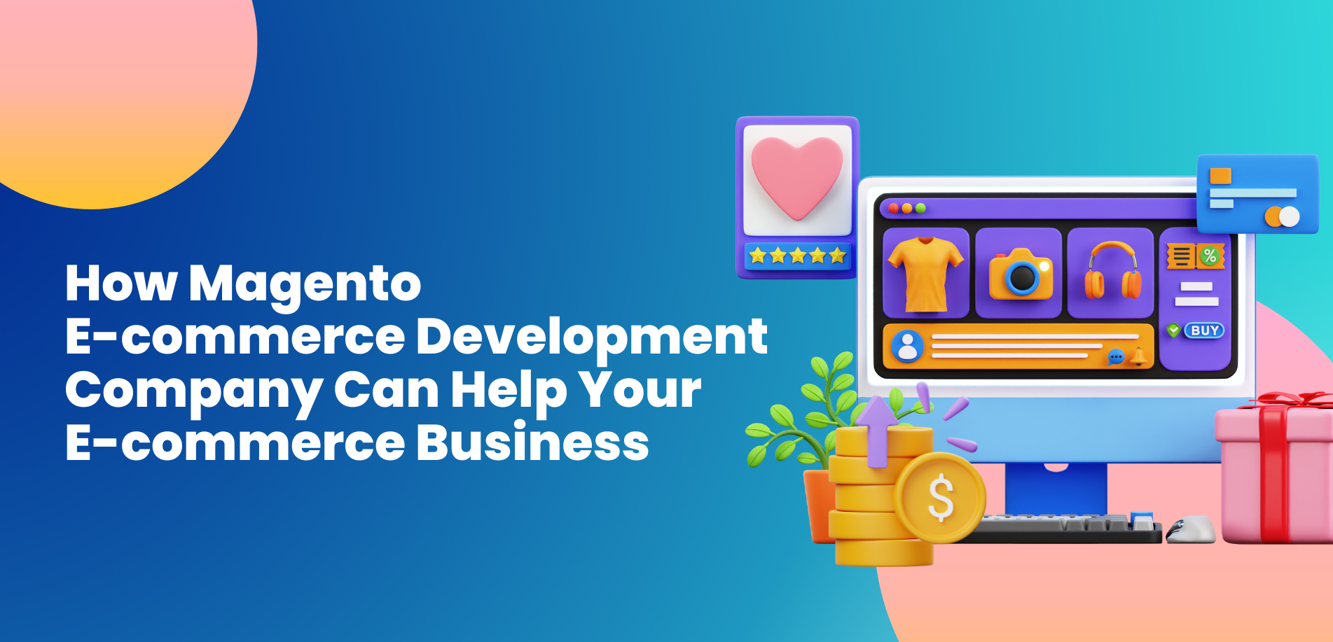 How Magento E-commerce Development Company Can Help Your Business
